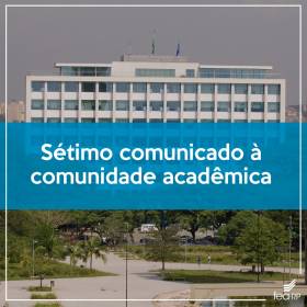 Sétimo comunicado à comunidade acadêmica