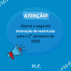 Aberta a segunda interação de matrícula para o 2° semestre de 2022