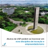 Alunos da USP podem se inscrever em nova disciplina de inovação e empreendedorismo