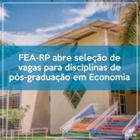 FEA-RP abre seleção de vagas para disciplinas de pós-graduação em Economia