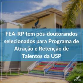 Dois pós-doutorandos da FEA-RP são selecionados para Programa de Atração e Retenção de Talentos da USP