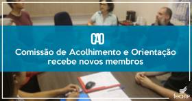 Comissão de Acolhimento e Orientação recebe novos membros